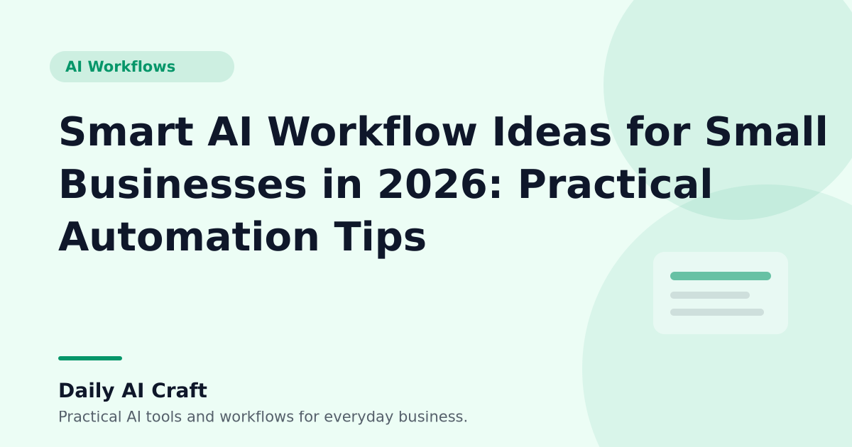 Smart AI Workflow Ideas for Small Businesses in 2026: Practical Automation Tips - Daily AI Craft