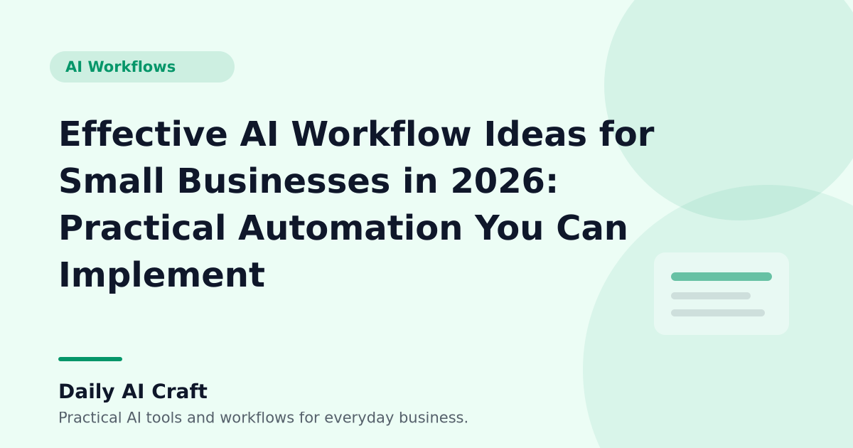 Effective AI Workflow Ideas for Small Businesses in 2026: Practical Automation You Can Implement - Daily AI Craft