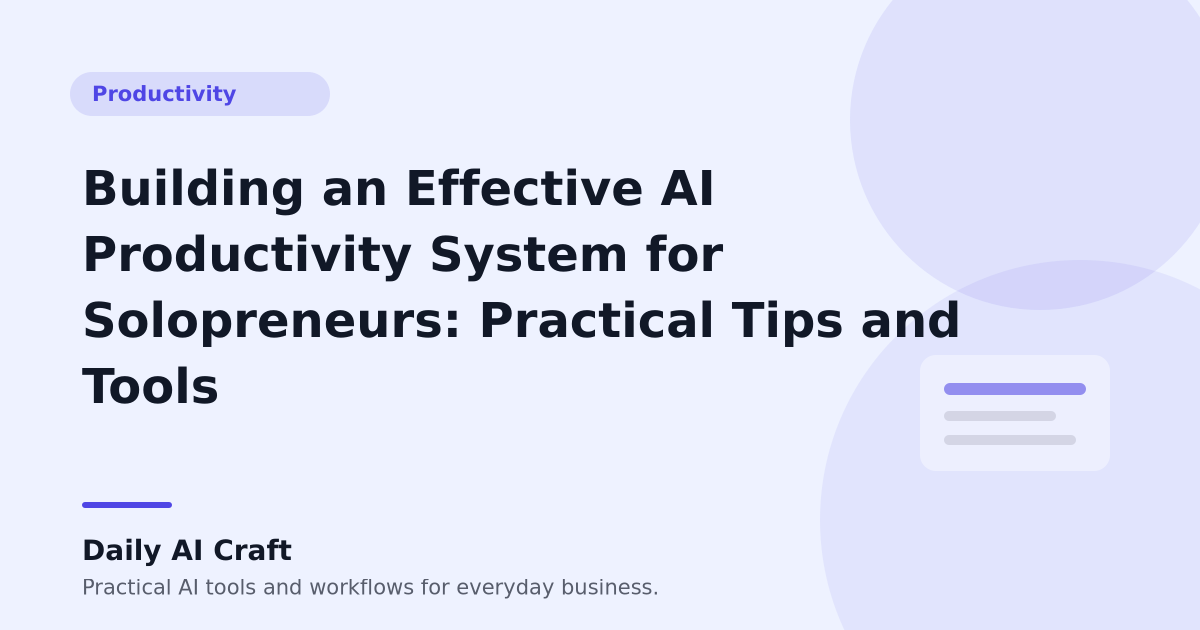 Building an Effective AI Productivity System for Solopreneurs: Practical Tips and Tools - Daily AI Craft