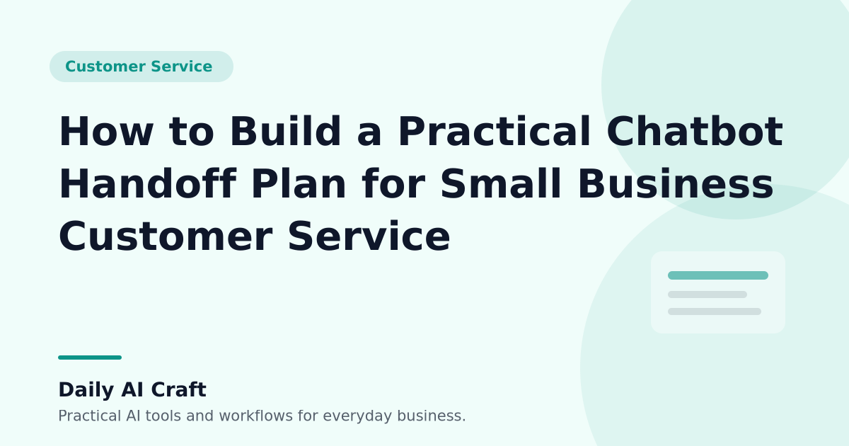How to Build a Practical Chatbot Handoff Plan for Small Business Customer Service - Daily AI Craft