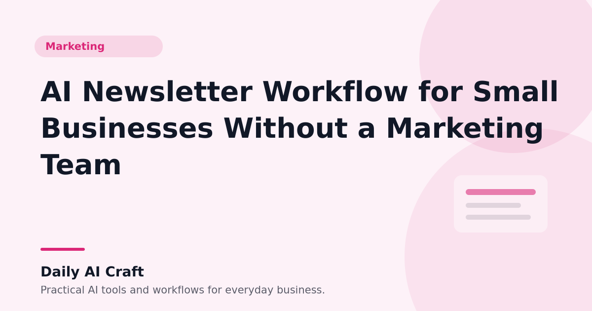 AI Newsletter Workflow for Small Businesses Without a Marketing Team - Daily AI Craft