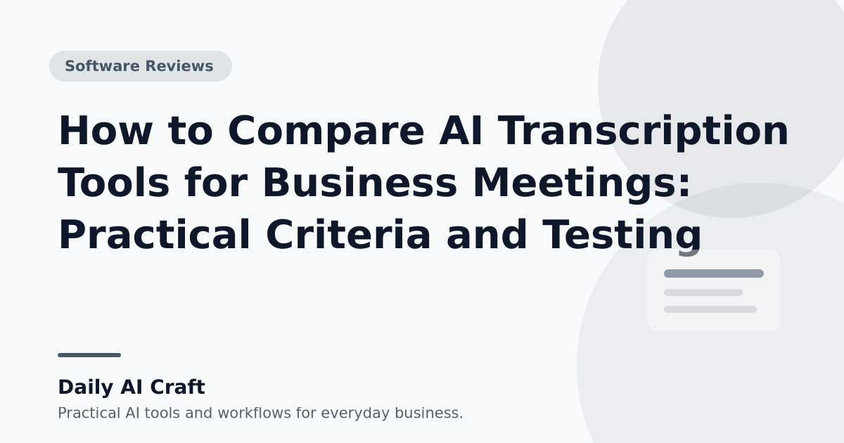 How to Compare AI Transcription Tools for Business Meetings: Practical Criteria and Testing - Daily AI Craft