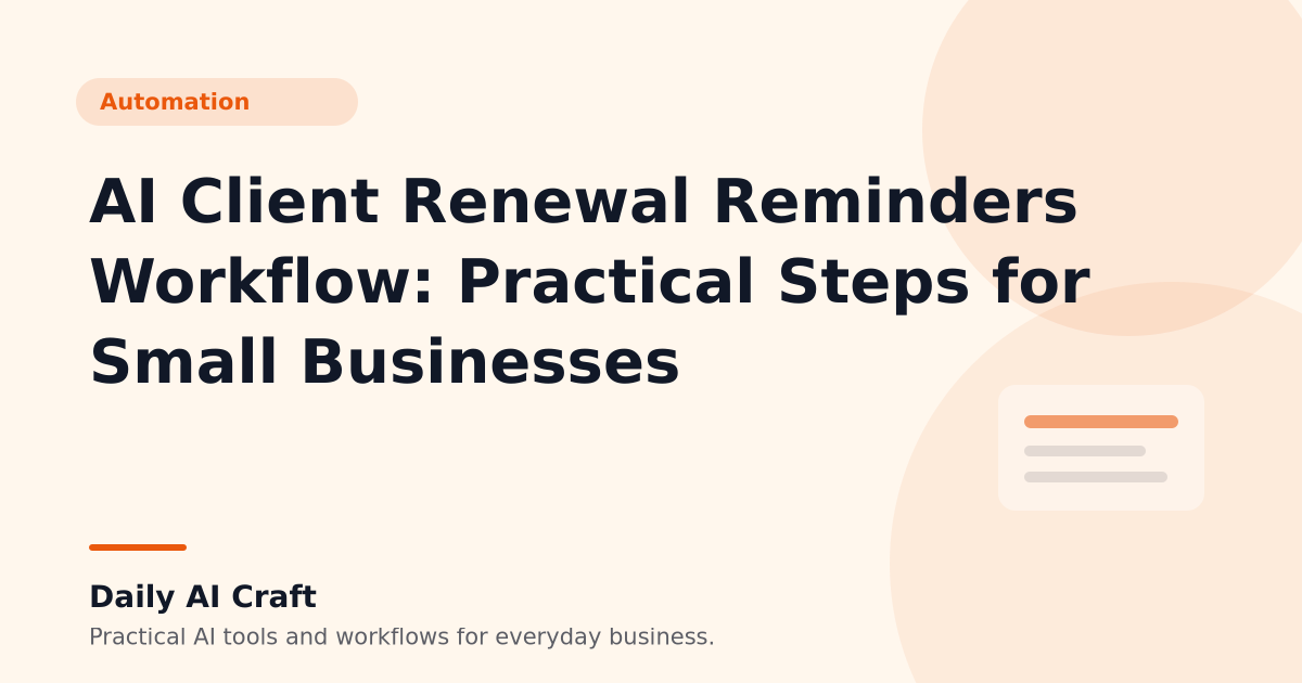 AI Client Renewal Reminders Workflow: Practical Steps for Small Businesses - Daily AI Craft