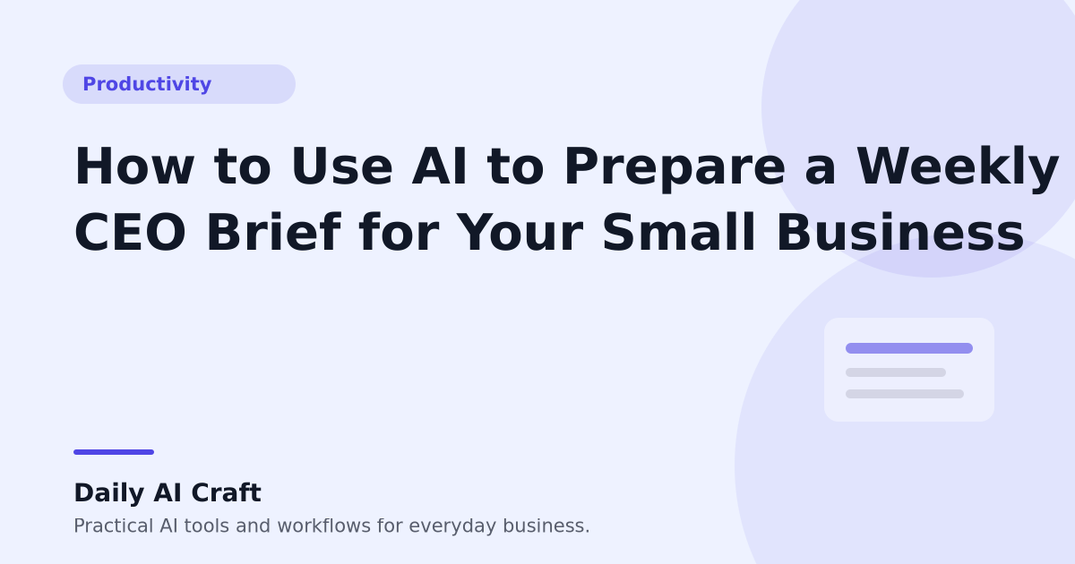How to Use AI to Prepare a Weekly CEO Brief for Your Small Business - Daily AI Craft