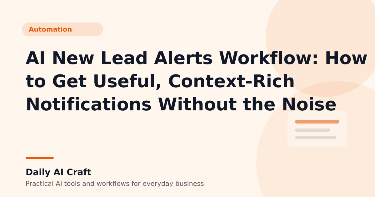 AI New Lead Alerts Workflow: How to Get Useful, Context-Rich Notifications Without the Noise - Daily AI Craft
