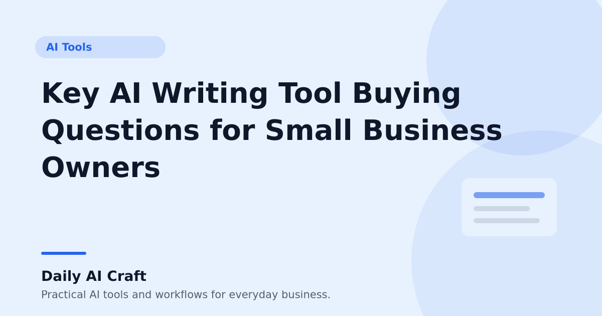Key AI Writing Tool Buying Questions for Small Business Owners - Daily AI Craft