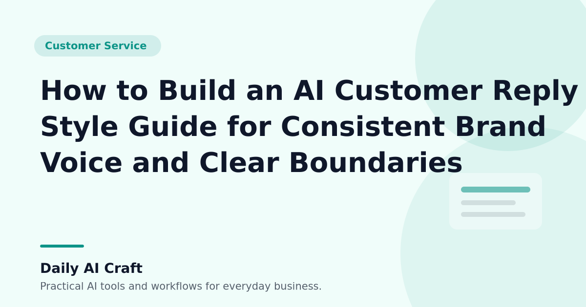 How to Build an AI Customer Reply Style Guide for Consistent Brand Voice and Clear Boundaries - Daily AI Craft