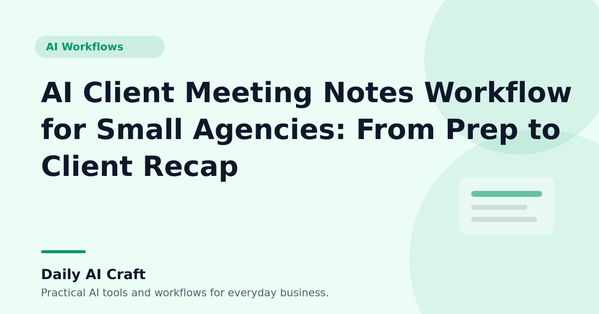 AI Client Meeting Notes Workflow for Small Agencies: From Prep to Client Recap - Daily AI Craft