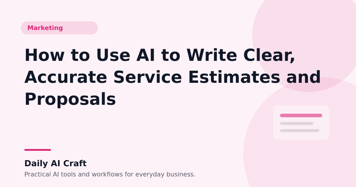 How to Use AI to Write Clear, Accurate Service Estimates and Proposals - Daily AI Craft