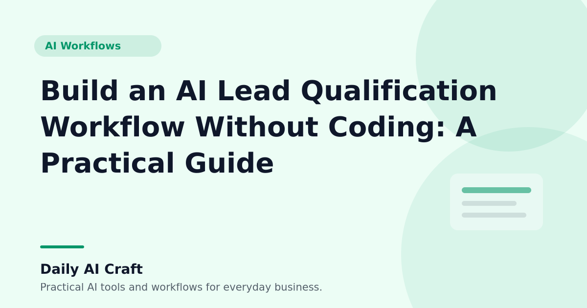 Build an AI Lead Qualification Workflow Without Coding: A Practical Guide - Daily AI Craft