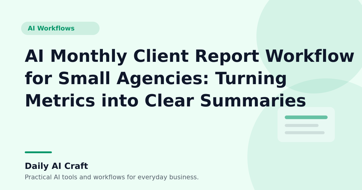 AI Monthly Client Report Workflow for Small Agencies: Turning Metrics into Clear Summaries - Daily AI Craft