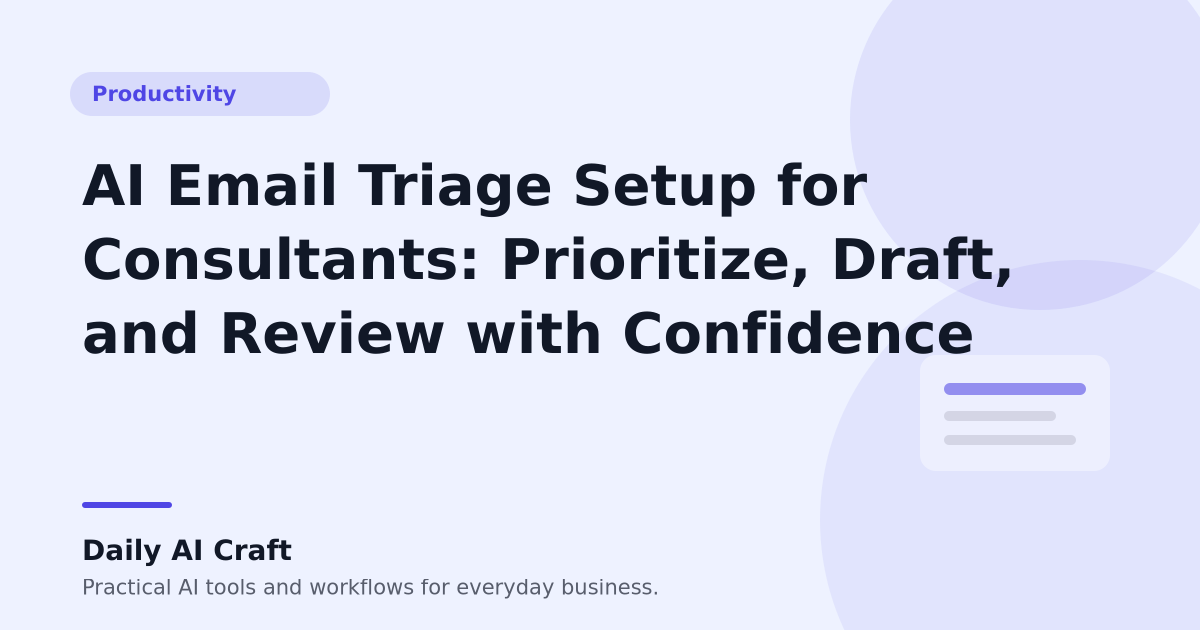 AI Email Triage Setup for Consultants: Prioritize, Draft, and Review with Confidence - Daily AI Craft
