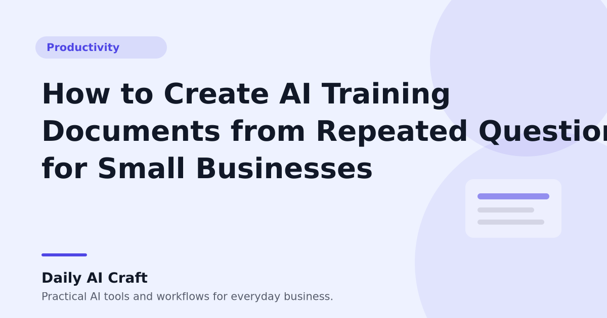 How to Create AI Training Documents from Repeated Questions for Small Businesses - Daily AI Craft