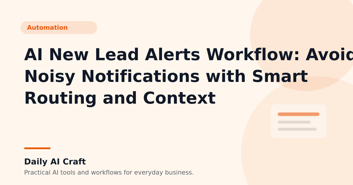 AI New Lead Alerts Workflow: Avoid Noisy Notifications with Smart Routing and Context - Daily AI Craft