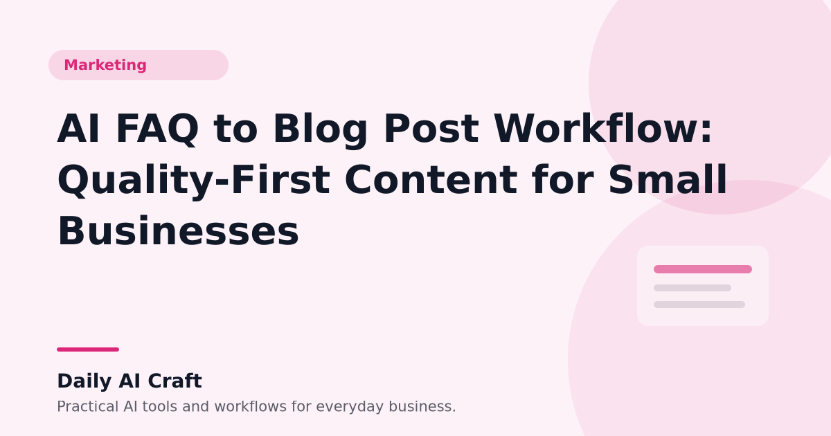 AI FAQ to Blog Post Workflow: Quality-First Content for Small Businesses - Daily AI Craft