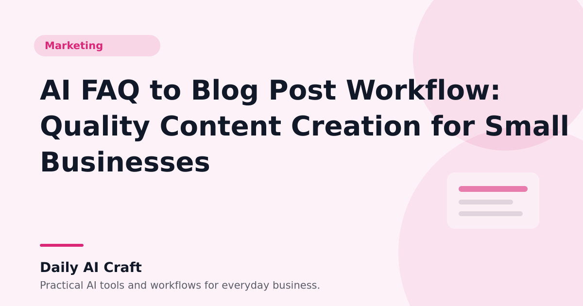 AI FAQ to Blog Post Workflow: Quality Content Creation for Small Businesses - Daily AI Craft
