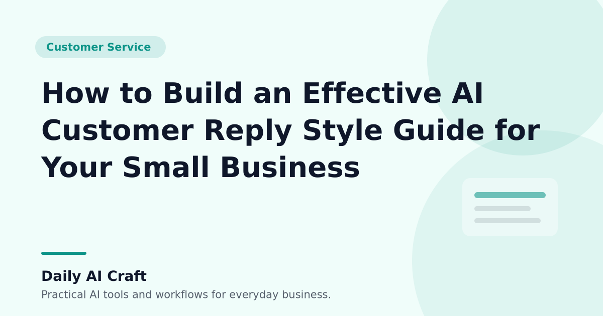 How to Build an Effective AI Customer Reply Style Guide for Your Small Business - Daily AI Craft