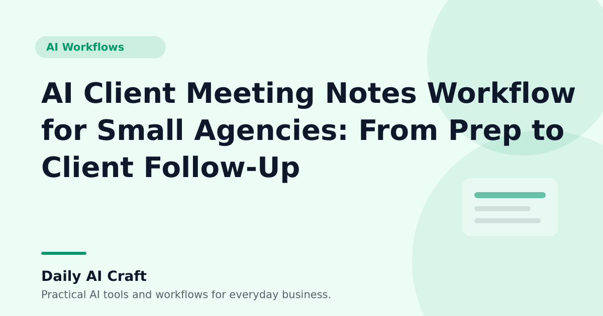 AI Client Meeting Notes Workflow for Small Agencies: From Prep to Client Follow-Up - Daily AI Craft