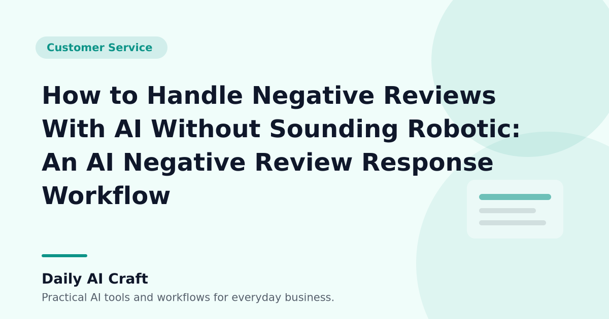 How to Handle Negative Reviews With AI Without Sounding Robotic: An AI Negative Review Response Workflow - Daily AI Craft