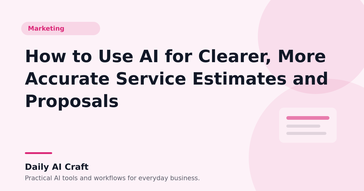 How to Use AI for Clearer, More Accurate Service Estimates and Proposals - Daily AI Craft