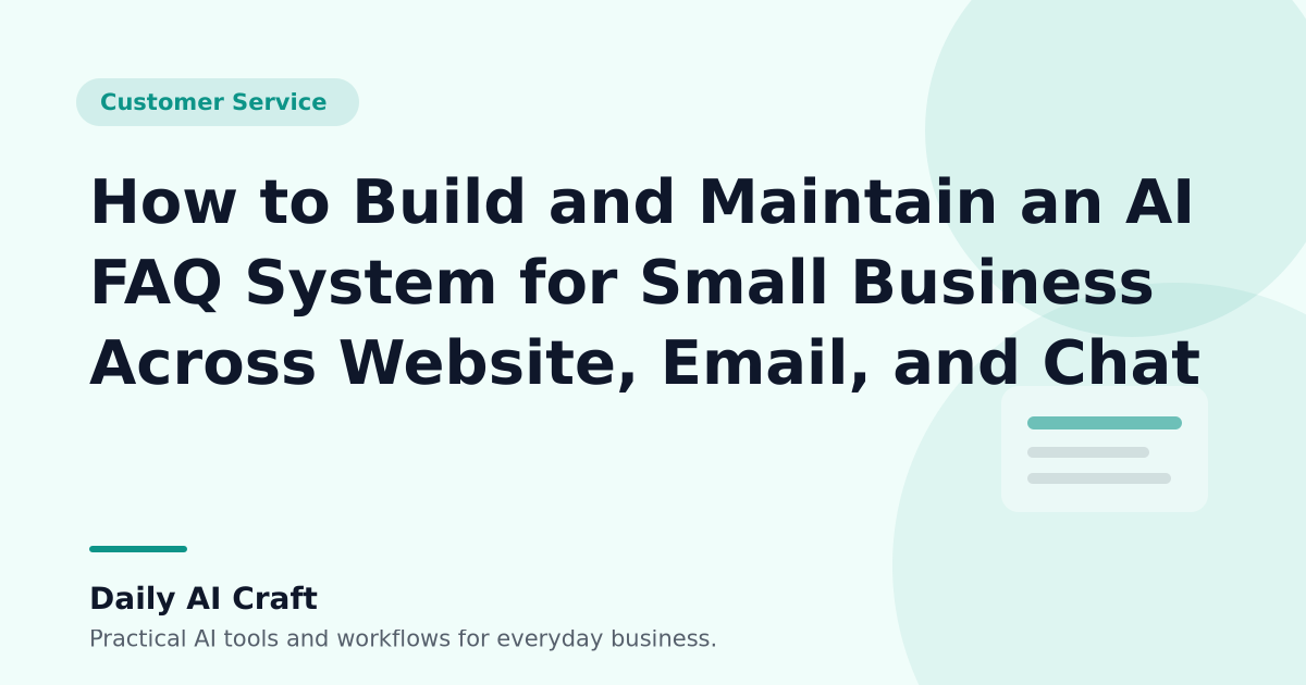 How to Build and Maintain an AI FAQ System for Small Business Across Website, Email, and Chat - Daily AI Craft