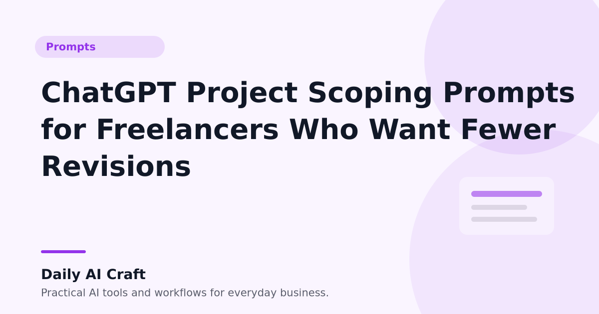 ChatGPT Project Scoping Prompts for Freelancers Who Want Fewer Revisions - Daily AI Craft