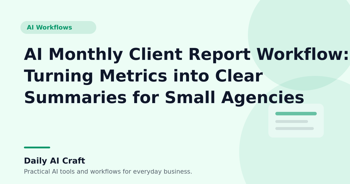AI Monthly Client Report Workflow: Turning Metrics into Clear Summaries for Small Agencies - Daily AI Craft