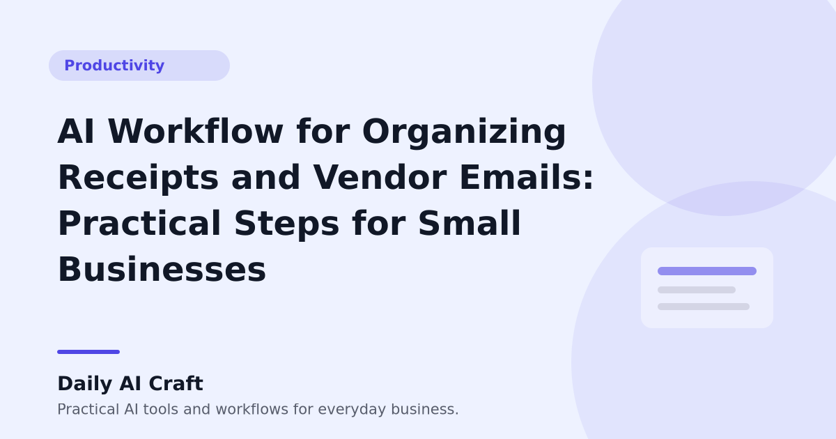 AI Workflow for Organizing Receipts and Vendor Emails: Practical Steps for Small Businesses - Daily AI Craft