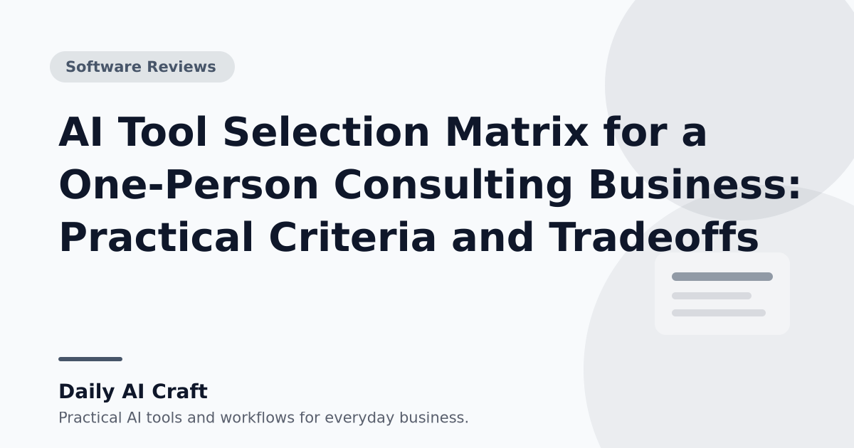 AI Tool Selection Matrix for a One-Person Consulting Business: Practical Criteria and Tradeoffs - Daily AI Craft